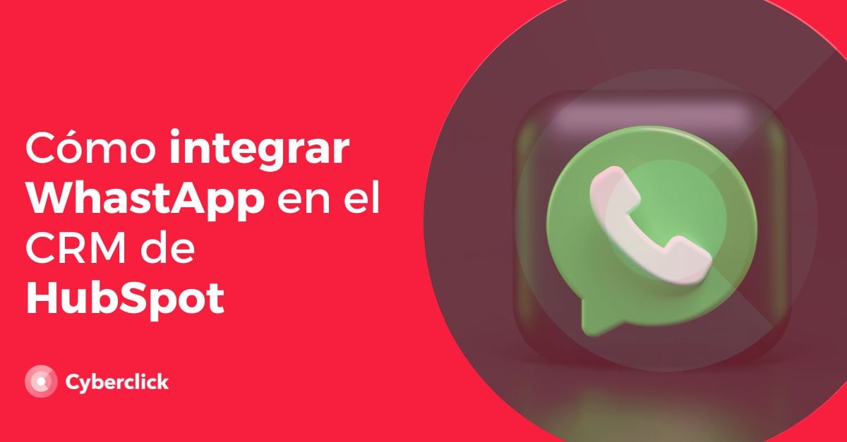 HubSpot + WhatsApp cómo integrar la aplicación de mensajería al CRM